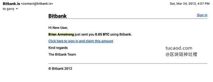 2012年3月,Brian Armstrong以他的初创公司BitBank为名向我发送了0.05个比特币。BitBank更名为Coinbase